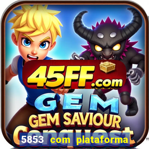 5853 com plataforma de jogos